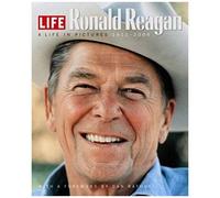 Life: Ronald Reagan: A Life In Pictures 1911-2004