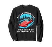 Life’s a Bobsled Ride Hold on Tight and Enjoy The Slide Sweatshirt