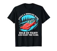 Life’s a Bobsled Ride Hold on Tight and Enjoy The Slide T-Shirt