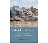 Life s Final Exam: Death and Dying from the Vedic Perspective