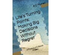 Life’s Turning Points: Making Big Decisions Without Regret