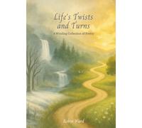 Life’s Twists and Turns: A Winding Collection of Poetry