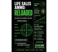 Life Sales Ammo: Reloaded: The Complete Sales System for Life Insurance Agents