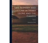 Life, Scenery And Customs In Sierra Leone And The Gambia; Volume I