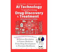 [Life Science Book] AI Technology Transforming Drug Discovery and Treatment: AI-Driven Revolution in Future Medicine: From Drug Development to Precision Healthcare