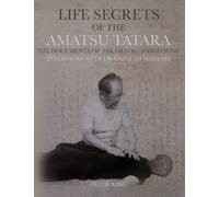 Life Secrets of the Amatsu Tatara: The documents of Takamatsu Toshitsugu, interviews with Dr. Hatsumi Masaaki