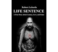 Life Sentence: A true story about love, lunacy and fame