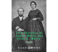 Life Sketches Of James White And Ellen G. White (1888)
