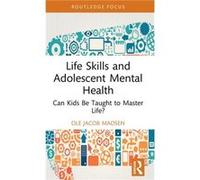 Life Skills and Adolescent Mental Health by Madsen & Ole Jacob University of Oslo & Norway Madsen Ole Jacob University of Oslo Norway (Auteur)