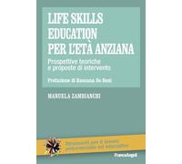 Life skills education per l'età anziana. Prospettive teoriche e proposte di intervento