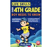 Life Skills Every 4th Grade Boy Needs to Know: Inspiring Stories to Build Confidence, Social Skills, and Strong Character (Ages 9-10)