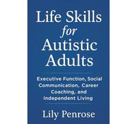 Life Skills for Autistic Adults: Executive Function, Social Communication, Career Coaching, and Independent Living