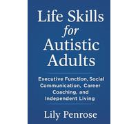 Life Skills for Autistic Adults: Executive Function, Social Communication, Career Coaching, and Independent Living