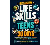 Life Skills for Teens in Just 30 Days: Daily Step-by-Step Guide to Master Time Management, Build Confidence, Manage Your Money, Learn Cooking, Basic Car Maintenance, and much More!
