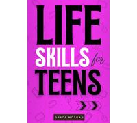 Life Skills For Teens: No Filter Needed Advice on Confidence, Stress, Friendship, and Growing Up in a Digital World