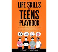 Life Skills for Teens Playbook: Essential Habits Any Teen Can Use to Boost Digital Literacy, Increase Confidence, Master Emotional Intelligence & Achieve Financial Independence