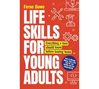 Life Skills for Young Adults: How to Manage Money, Find a Job, Stay Fit, Eat Healthy and Live Independently. Everything a Teen Should Know Before Leaving Home