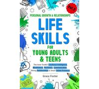 Life Skills for Young Adults & Teens - Personal Growth & Relationships: The Inner Toolkit: Emotional Intelligence, Mindfulness, Resilience, Communication, Strong Relationships & Smart Online Presence