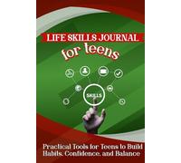 Life Skills Journal for Teens: Practical Tools for Teens to Build Habits, Confidence, and Life Balance