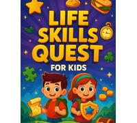 Life Skills Quest for Kids: A Fun Adventure Workbook to Build Confidence, Responsibility & Real-World Smarts for kids ages 7-12 | Teaches Cooking, ... & Safety Through Games, Comics & Challenges