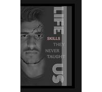 Life Skills They Never Taught Us: Life Skills They Never Taught Us: Tools to Think Better, Feel Better, Live Better