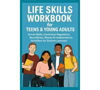 Life Skills Workbook for Teens & Young Adults: Social Skills, Emotional Regulation, Boundaries, Money & Independence Activities for Diverse Learners