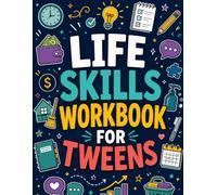 Life Skills Workbook for Tweens: Hands-On Activities to Build Independence Through Cooking, Laundry, Cleaning, Money, Time Management, Communication, and Home Safety