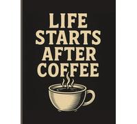 Life Starts After Coffee Notebook: 100 Page Book For Taking Notes - Perfect For Teens and College Goers - Great For Gifting