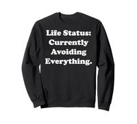 Life Status: Currently Avoiding Everything Funny Saying Sweatshirt