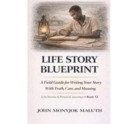 Life Story Blueprint: A Field Guide for Writing Your Story With Truth, Care, and Meaning