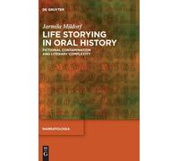 Life Storying In Oral History: Fictional Contamination And Literary Complexity: 85 (Narratologia, 85)