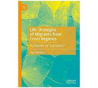 Life Strategies Of Migrants From Crisis Regimes