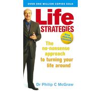 Life Strategies: The no-nonsense approach to turning your life around