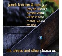 LIFE, STRESS AND OTHER PLEASURES CD-KOCHAN, JACEK & NAKAJEE (J. DE VILLERS J
