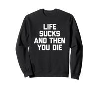 Life Sucks & Then You Die - Dire drôle Sarcastique Fantaisie Sweatshirt