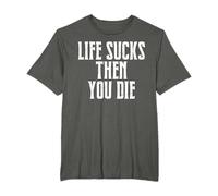 Life Sucks Then You Die T-Shirt
