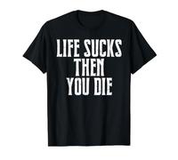 Life Sucks Then You Die T-Shirt Graphique avec Valeur
