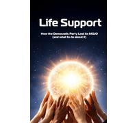Life Support: How the Democratic Party Lost its Mojo (and what to do about it)