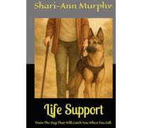 Life Support: Train The Dog That Will Catch You When You Fall.
