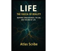LIFE: The Fascia of Reality: Mapping Consciousness, the Sim, and the Web of Life
