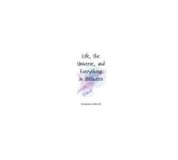 Life, The Universe, And Everything In Between