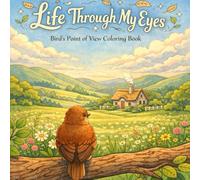 Life Through My Eyes, Bird’s Point of View Coloring Book: for teen and adults