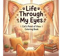 Life Through My Eyes, Cat’s Point of View Coloring Book: For Teens and Adults