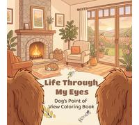 Life Through My Eyes, Dog’s Point of View Coloring Book: for kids and adults