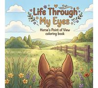 Life Through My Eyes, Horse’s Point of View coloring book: Best gift for horses riders and lovers