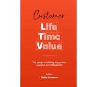 Life Time Value: The Secret to Building a Long-Term Customer Centric Business