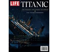 LIFE Titanic: The Tragedy That Shook the World