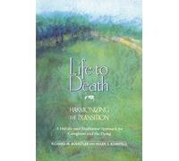 Life to Death: Harmonizing the Transition: A Holistic and Meditative Approach for Caregivers and the Dying