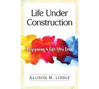 Life Under Construction: Designing a Life You Love
