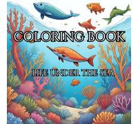 Life Under the Sea: Kids Coloring Book: Keeping kids entertained with the world beneath the seas!